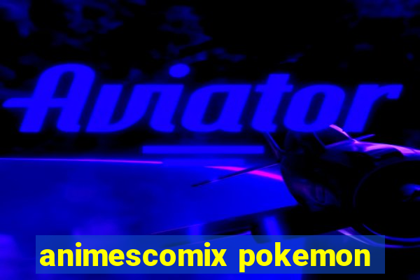 animescomix pokemon